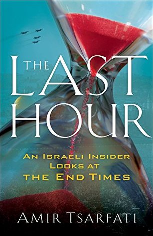 The Last Hour: An Israeli Insider Looks at the End Times (Kindle Edition)