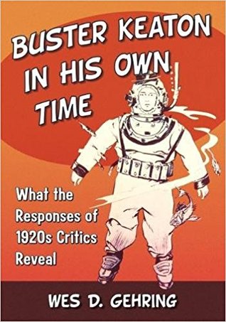 Buster Keaton in His Own Time: What the Responses of 1920s Critics Reveal (Paperback)
