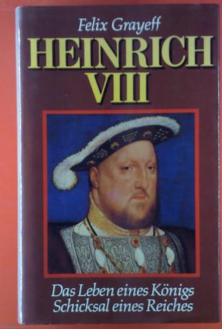 Heinrich VIII - Das Leben eines Königs - Schicksal eines Reiches (Hardcover)