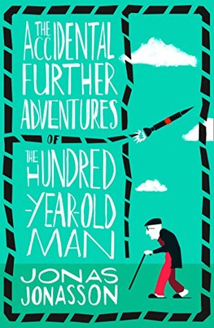 The Accidental Further Adventures of the Hundred-Year-Old Man (The Hundred-Year-Old Man, #2)