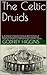 The Celtic Druids: or, An Attempt to Shew that the Druids Were the Priests of Oriental Colonies who Emigrated from India, and were the Introducers of the ... or Cadmean System of Letters, and the...