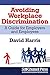 Avoiding Workplace Discrimination: A Guide for Employers and Employees (Legal Series)