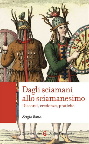Dagli sciamani allo sciamanesimo. Discorsi, credenze, pratiche (Paperback)