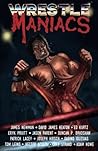 Wrestle Maniacs by Adam Howe