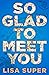 So Glad to Meet You