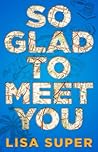 So Glad to Meet You by Lisa Super