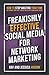 Freakishly Effective Social Media for Network Marketing: How to Stop Wasting Your Time on Things That Don't Work and Start Doing What Does!
