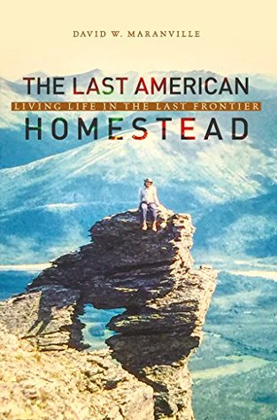 The Last American Homestead: Living Life In The Last Frontier (Kindle Edition)