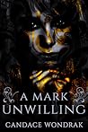 A Mark Unwilling by Candace Wondrak