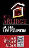 Au feu, les pompiers (Les escales noires) by M.J. Arlidge