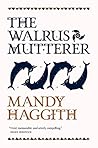 The Walrus Mutterer by Mandy Haggith
