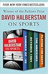 David Halberstam on Sports: Summer of '49, October 1964, The Amateurs, Playing for Keeps