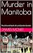 Murder in Manitoba by James McNiff Murder in Manitoba by James McNiff