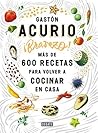 ¡Bravazo! Más de 600 recetas para volver a cocinar en casa by Gastón Acurio ¡Bravazo! Más de 600 recetas para volver a cocinar en casa by Gastón Acurio