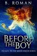 Before The Boy: The Prequel to The Moon Singer Trilogy
