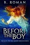 Before The Boy: The Prequel to The Moon Singer Trilogy