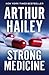 Strong Medicine by Arthur Hailey