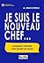 Je suis le nouveau chef ... : comment prendre son équipe en main