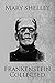 Frankenstein Collected: The Collected Frankenstein Stories (Illustrated)