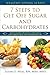 7 Steps to Get Off Sugar and Carbohydrates: Healthy Eating for Healthy Living with a Low-Carbohydrate, Anti-Inflammatory Diet (Healthy Living Series)