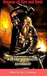 Dreams of Fire and Steel: A Sword and Sorcery Anthology Dreams of Fire and Steel: A Sword and Sorcery Anthology