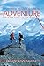 How to Live a Life of Adventure: The Art of Exploring the World
