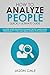 How To Analyze People Quickly Ultimate Guide: Master Speed Reading Humans, Body Language, Personality Types And Behavioral Psychology