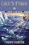 Catch Me if Yukon by Maddy Hunter