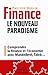 Finance : le nouveau paradigme : comprendre la finance et l'économie avec Mandelbrot, Taleb…