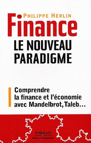 Finance : le nouveau paradigme : comprendre la finance et l'économie avec Mandelbrot, Taleb…