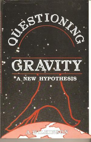 Questioning Gravity - A New Hypothesis (Hardcover)