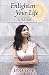 Enlighten Your Life: 52 Pra...