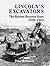 Lincoln's Excavators: The R...
