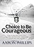 The Choice to Be Courageous...