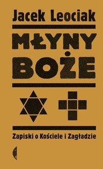 Młyny boże. Zapiski o Kościele i Zagładzie (Hardcover)