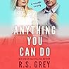 Anything You Can Do by R.S. Grey