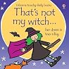 That's Not My Witch... by Fiona Watt That's Not My Witch... by Fiona Watt