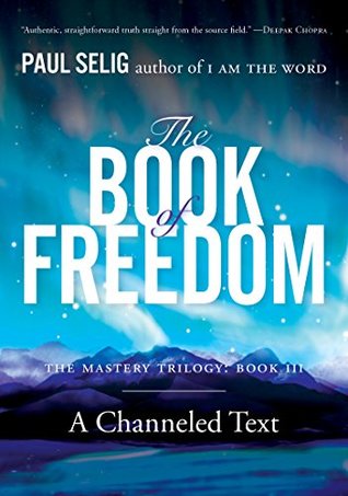 The Book of Freedom (Mastery Trilogy/Paul Selig #3)