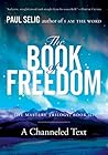The Book of Freedom (Mastery Trilogy/Paul Selig #3) Book cover for The Book of Freedom (Mastery Trilogy/Paul Selig #3)