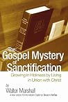 Book cover for The Gospel Mystery of Sanctification: Growing in Holiness by Living in Union with Christ