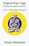 Original Kriya Yoga Volume IV: Step-by-step Guide to Salvation