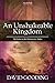 An Unshakeable Kingdom: The...
