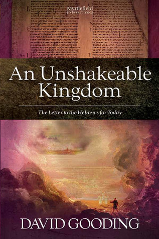 An Unshakeable Kingdom: The Letter to the Hebrews for Today (Myrtlefield Expositions)