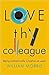 Love Thy Colleague: Being a...