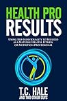 Health Pro Results: Using Bio-Individuality To Succeed As A Natural Health, Fitness, Or Nutrition Professional