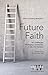 Future Faith by Wesley Granberg-Michaelson