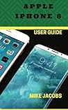 Apple iPhone 8 User Guide: Learning the Basics/Phone Guide/User tips