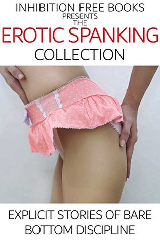 Erotic Spanking Collection: Explicit Stories of Bare Bottom Discipline (Kindle Edition)