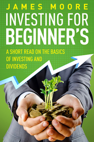 Investing for Beginners: A Short Read on the Basics of Investing and Dividends (Investing 101, Investing for Dummies, Money, Power, Elon Musk, Tony Robbins, Entrepreneur, Banking)