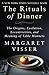 The Rituals of Dinner: The Origins, Evolution, Eccentricities, and Meaning of Table Manners